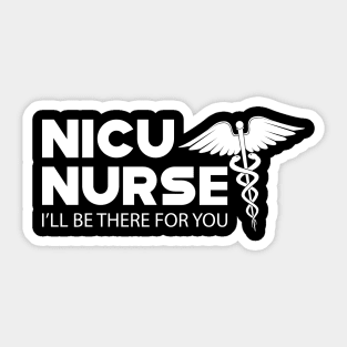 NICU Nurse - I'll be there for you Sticker